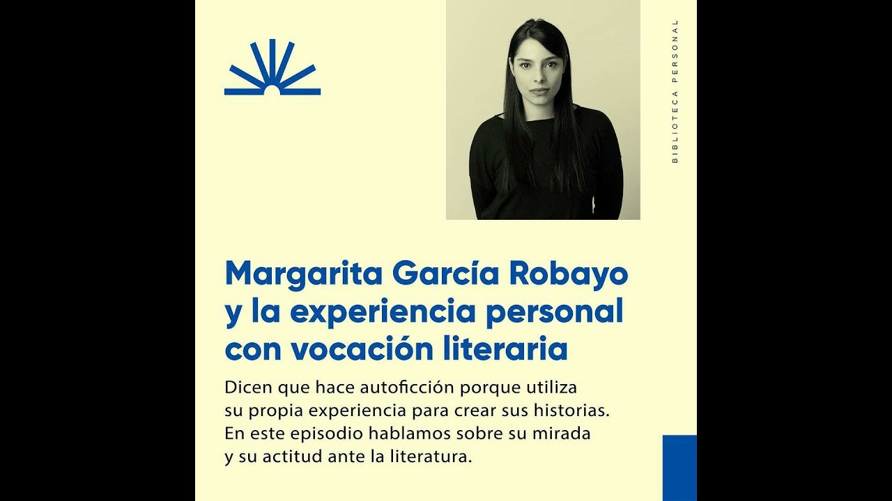 28 - Margarita Garc&iacute;a Robayo y la experiencia personal con vocaci&oacute;n literaria