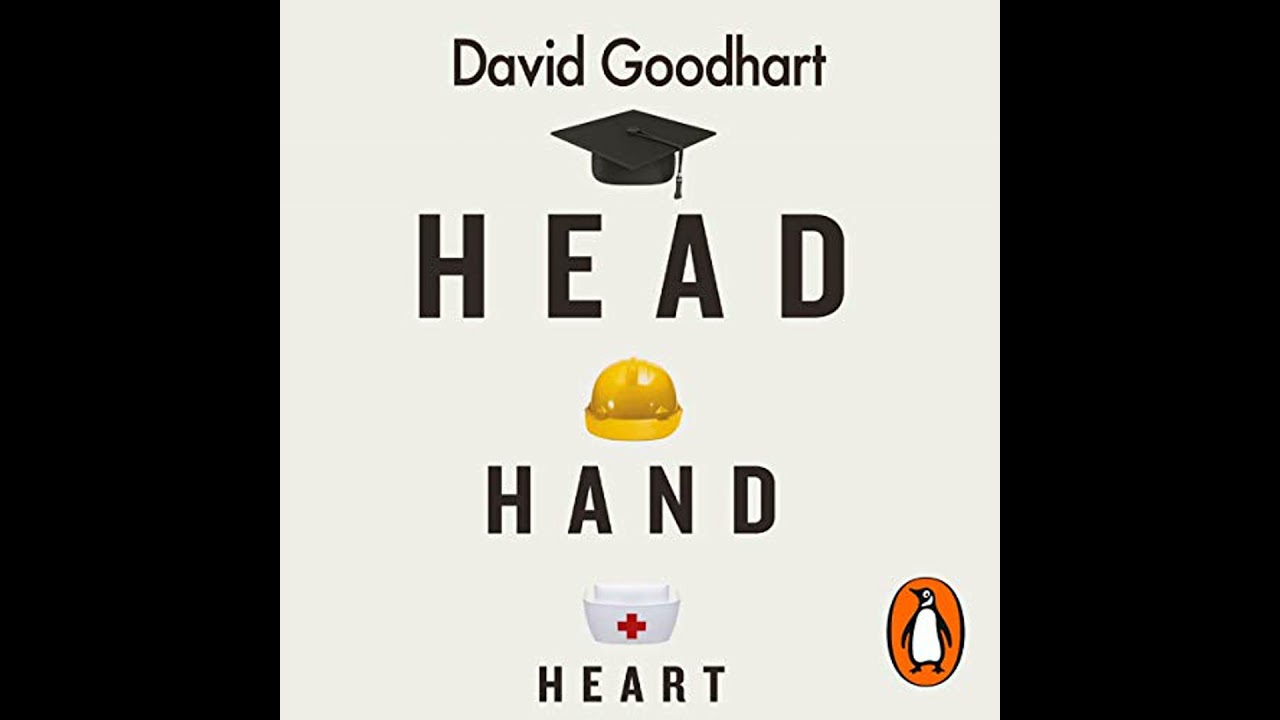 Head Hand Heart: The Struggle for Dignity and Status in the 21st Century by David Goodhart