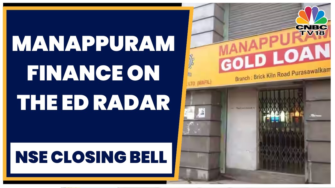 Enforcement Directorate Search At Manappuram Finance Premises | NSE Closing Bell | CNBC-TV18