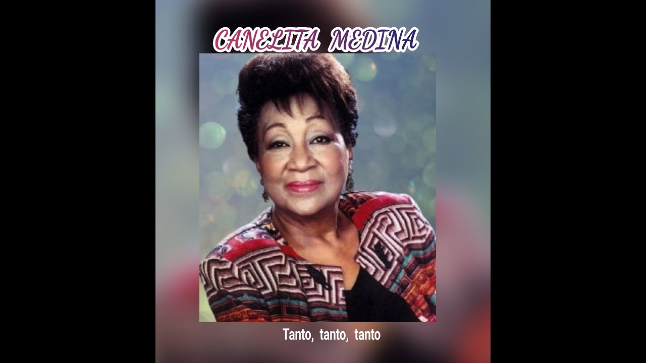 CANELITA  MEDINA - TANTO,  TANTO,  TANTO  (LETRA)