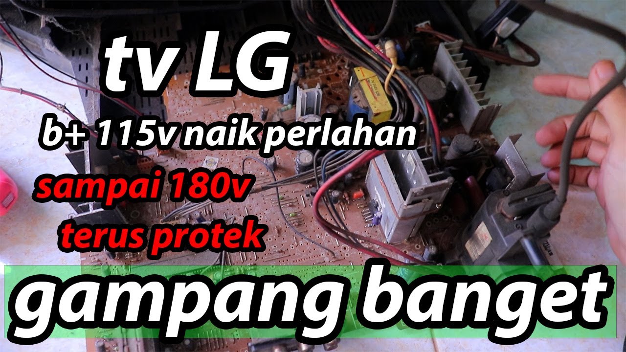 cara servis tv LG tegangan b+ sempat normal lalu naik perlahan sampai 180v dan protek