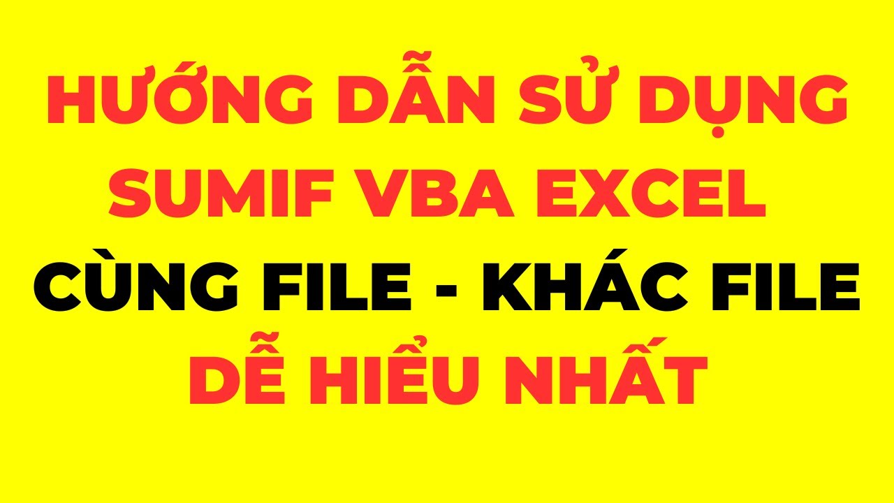 Hướng dẫn sử dụng hàm Sumif trong VBA Excel 2 trường hợp cùng file và khác file Excel dễ hiểu nhất