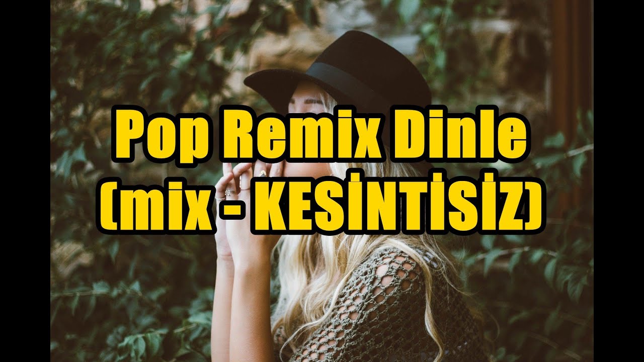 Pop Remix Dinle (mix - KESİNTİSİZ)