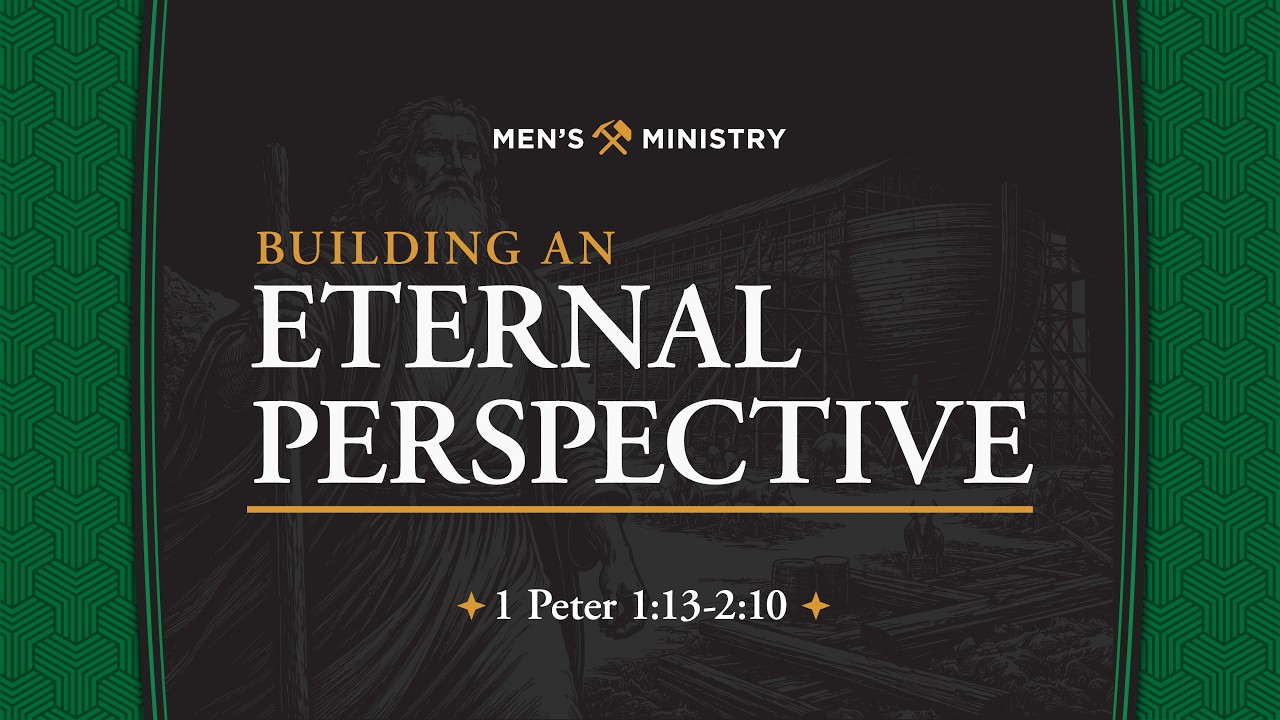 1 Peter 1:13-2:10, Building An Eternal Perspective
