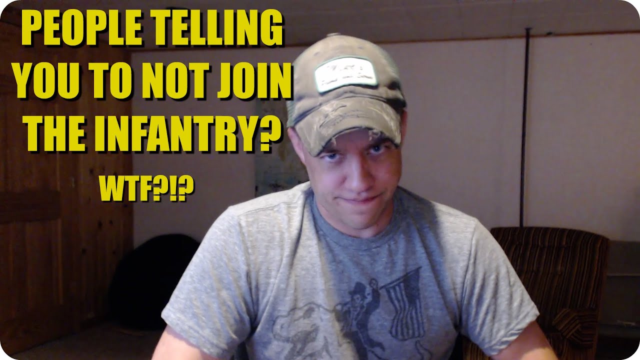 People Telling you not to join the infantry?