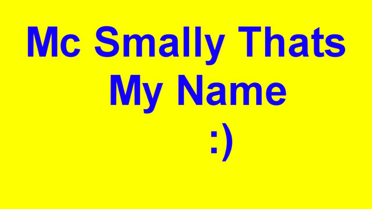 Mc Smally Thats My Name (And Lyrics)