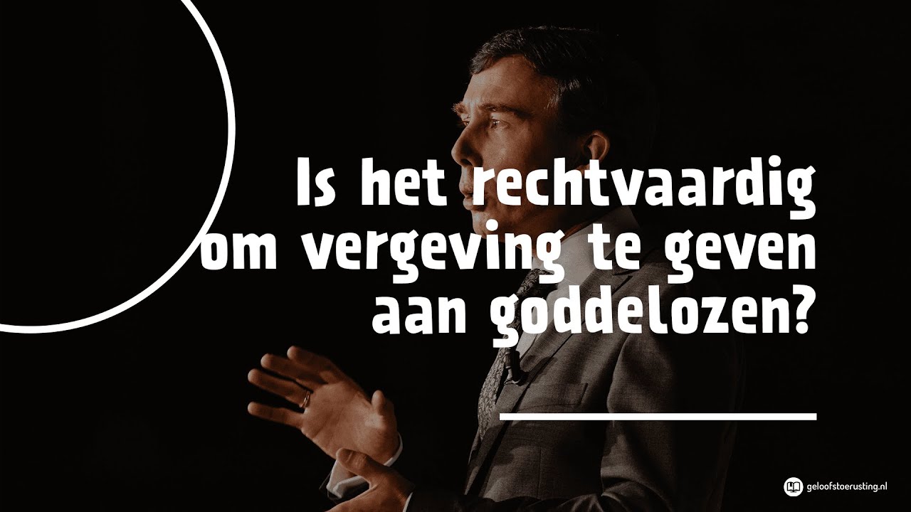 Is het rechtvaardig om vergeving te geven aan goddelozen? | dr. G.A.(Gert) van den Brink