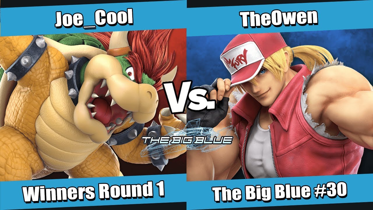 The Big Blue #30 Winners Round 1 - Joe_Cool (Bowser) vs TheOwen (Terry)