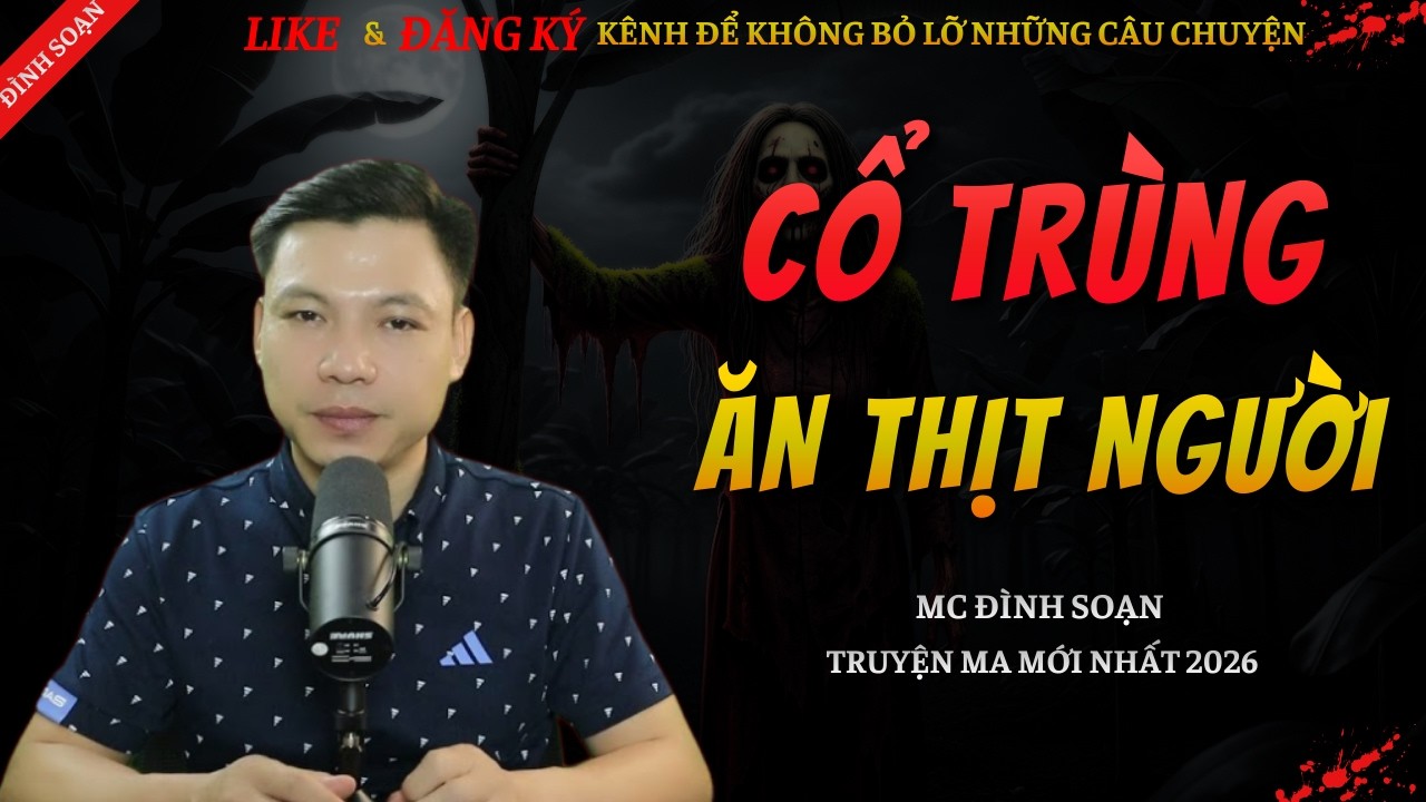 TRUYỆN MA KINH DỊ MỚI | CỔ TRÙNG ĂN THỊT NGƯỜI || Chuyện Ma Đình Soạn Hay Và Sợ Nhất 2026