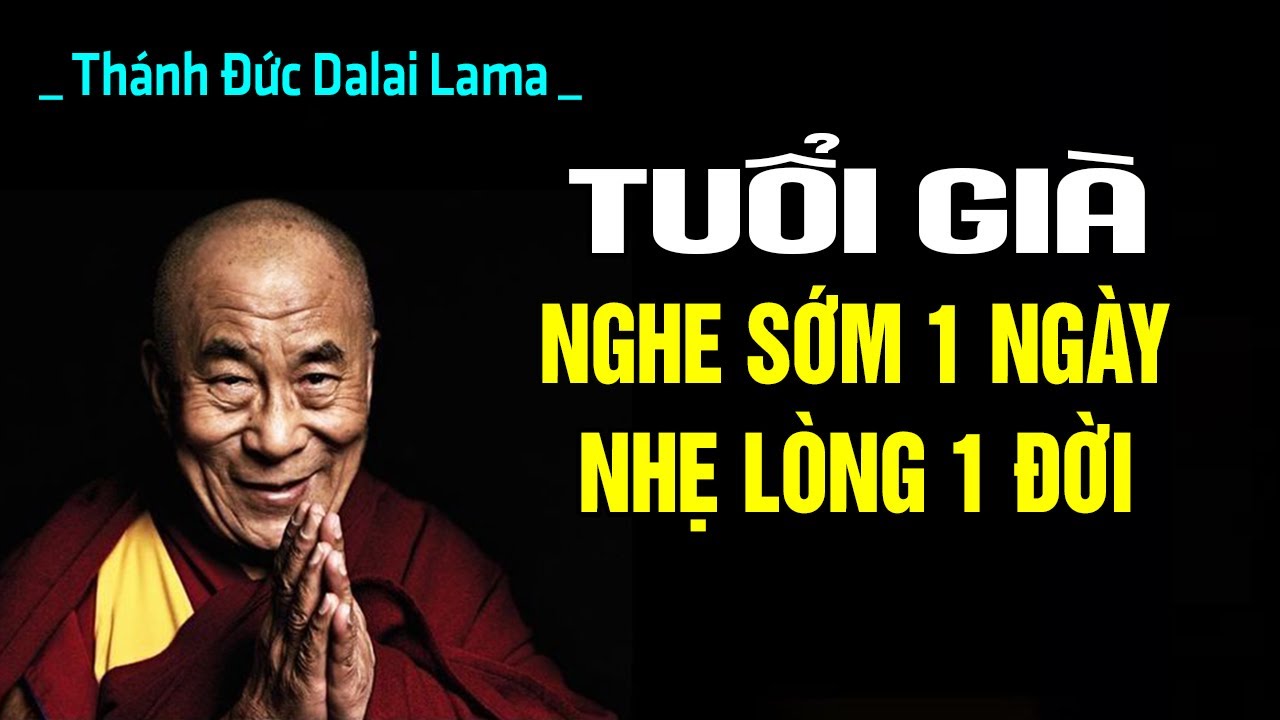 Người Già Thường Hối Tiếc Khi Không Được Nghe Điều Này Sớm Hơn | Thánh Đức Dalai Lama
