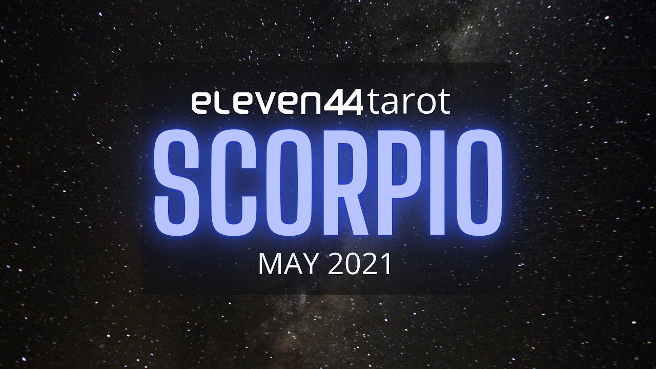 SCORPIO MAY 2021 TAROT READING