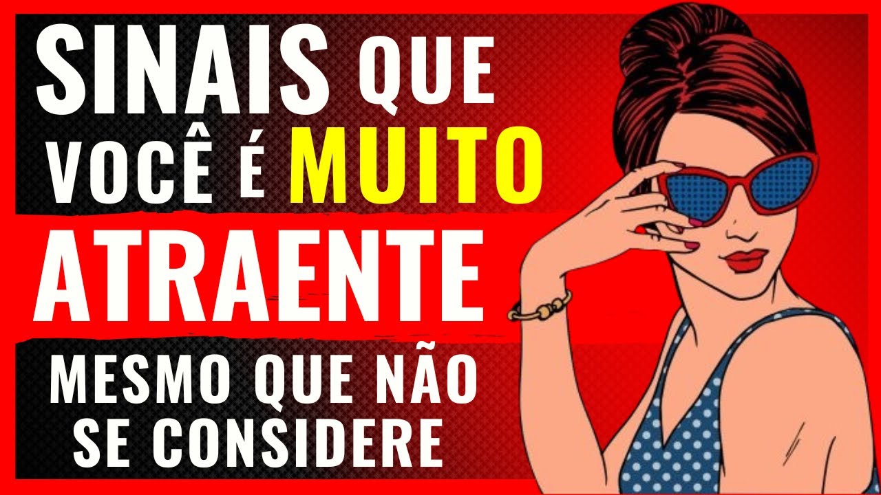 5 Sinais de que você é Muito Atraente (Mesmo que não se Considere)