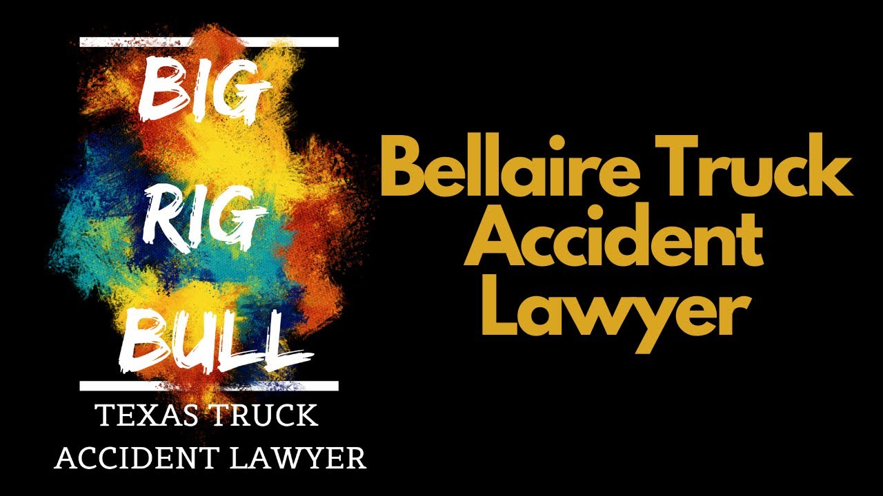 Bellaire Texas Truck Accident Lawyer | Houston Car Crash Attorney | 18 Wheeler Wreck Lawyer