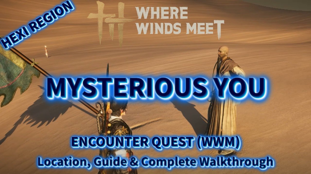 Mysterious You - Hexi Encounter Quest | Location & Complete Walkthrough | Where Winds Meet