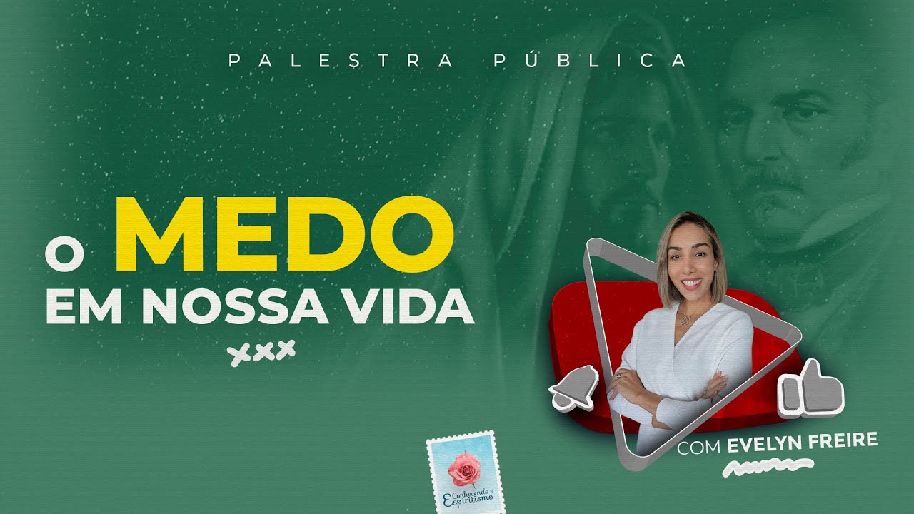 O medo em nossa vida - Palestra Espírita com Evelyn Freire