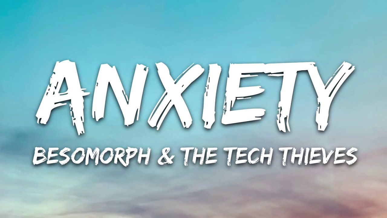 Besomorph & The Tech Thieves   Anxiety Lyrics