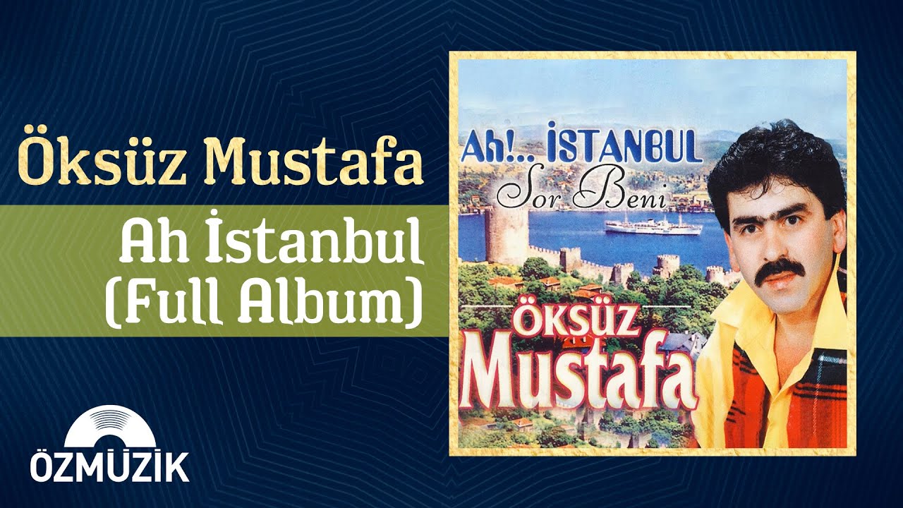 Öksüz Mustafa - Ah İstanbul | (Full Album)