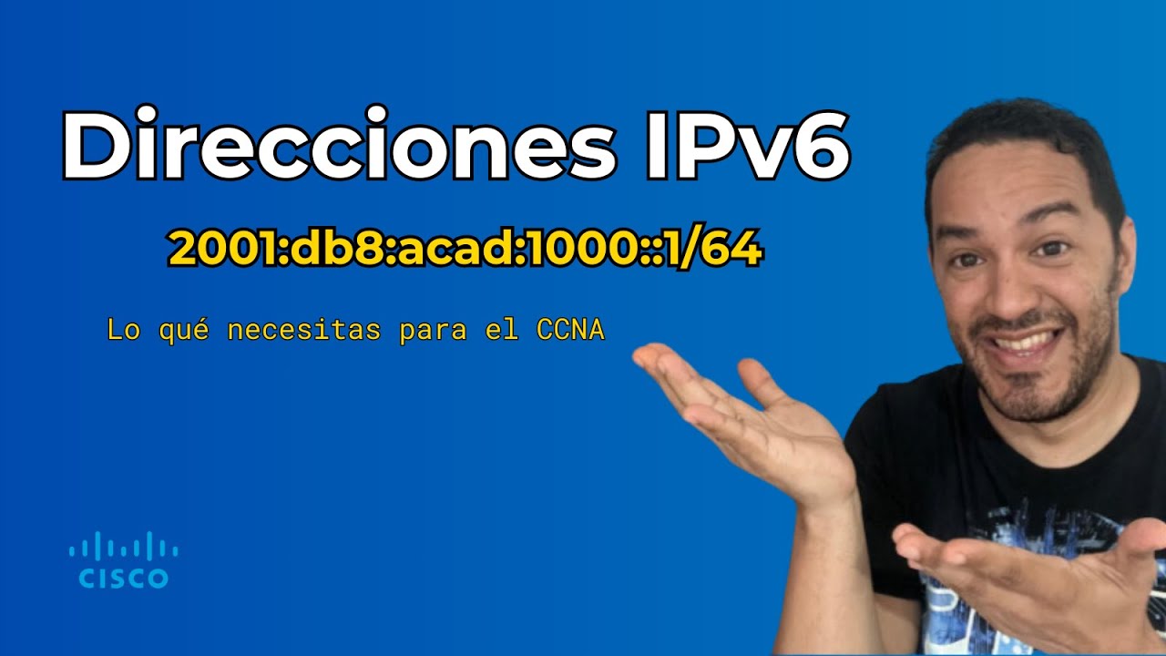 ¿Qué son direcciones IPv6? Todo lo que debes saber de IPv6 para el CCNA 200-301 v1.1