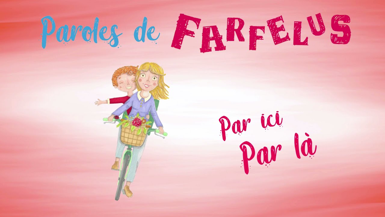 Par Ici Par Là chanson interprétée par Paroles de Farfelus