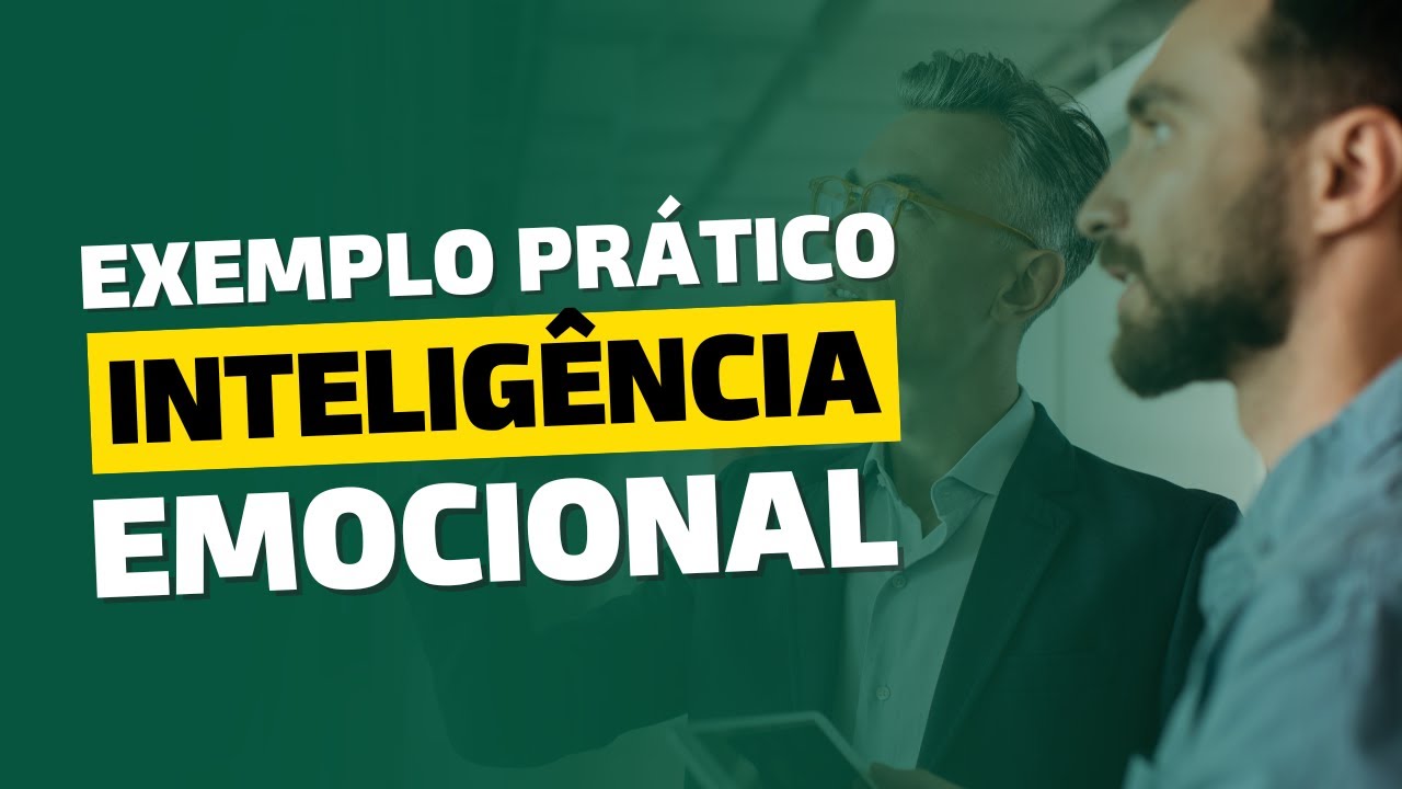 Exemplo prático de inteligência emocional e outras sacadas