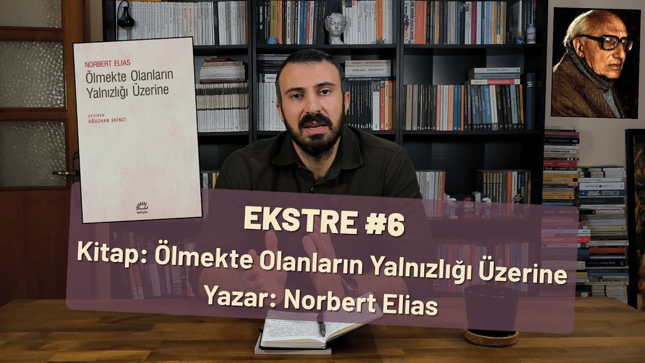 EKSTRE #6: Ölmekte Olanların Yalnızlığı Üzerine | Norbert Elias | Kitap İncelemesi