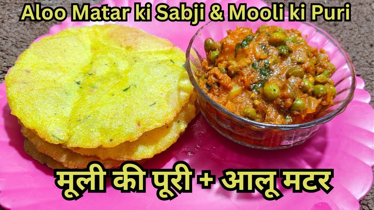 Aloo Matar ki Sabji aur Mooli ki Puri – Pure Desi Ghar Ka Swad