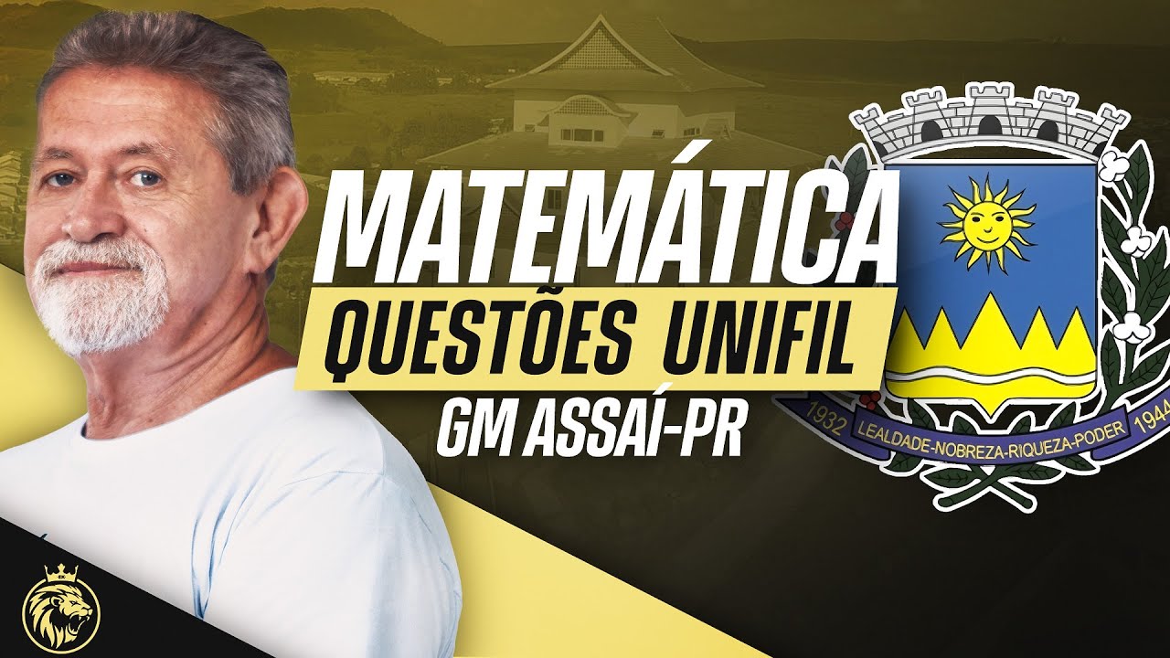 🔴 GUARDA CIVIL MUNICIPAL ASSAÍ-PR | MATEMÁTICA - RESOLUÇÃO DE QUESTÕES UNIFIL