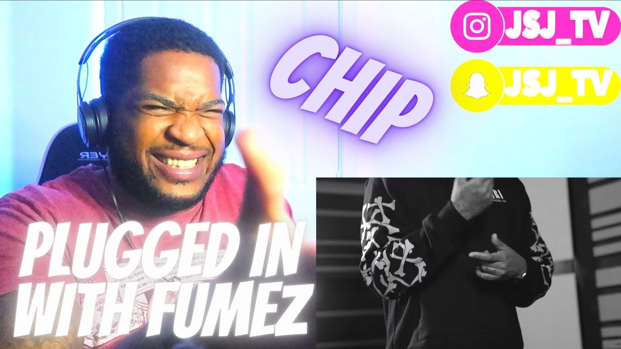 CHIP - PLUGGED IN W/FUMEZ THE ENGINEER (REACTION) VIDEO!