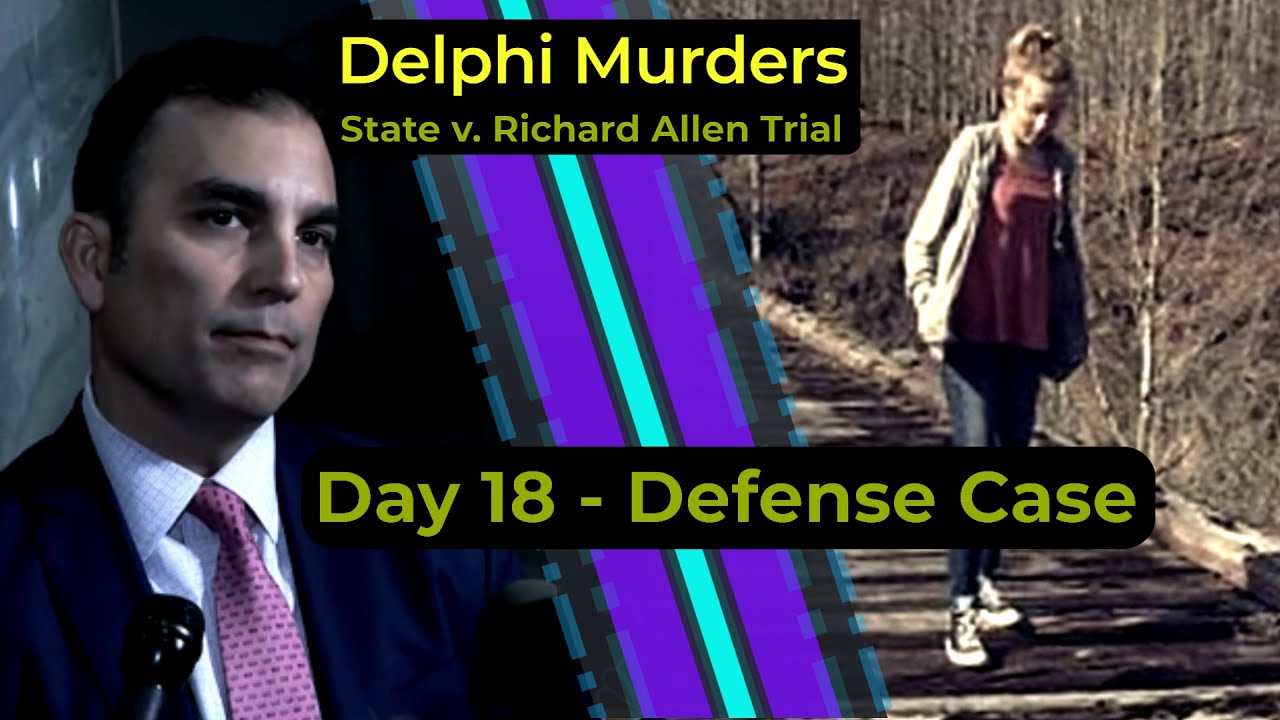 Delphi Murders - State v. Richard Allen Trial - DAY 18 - Defense case