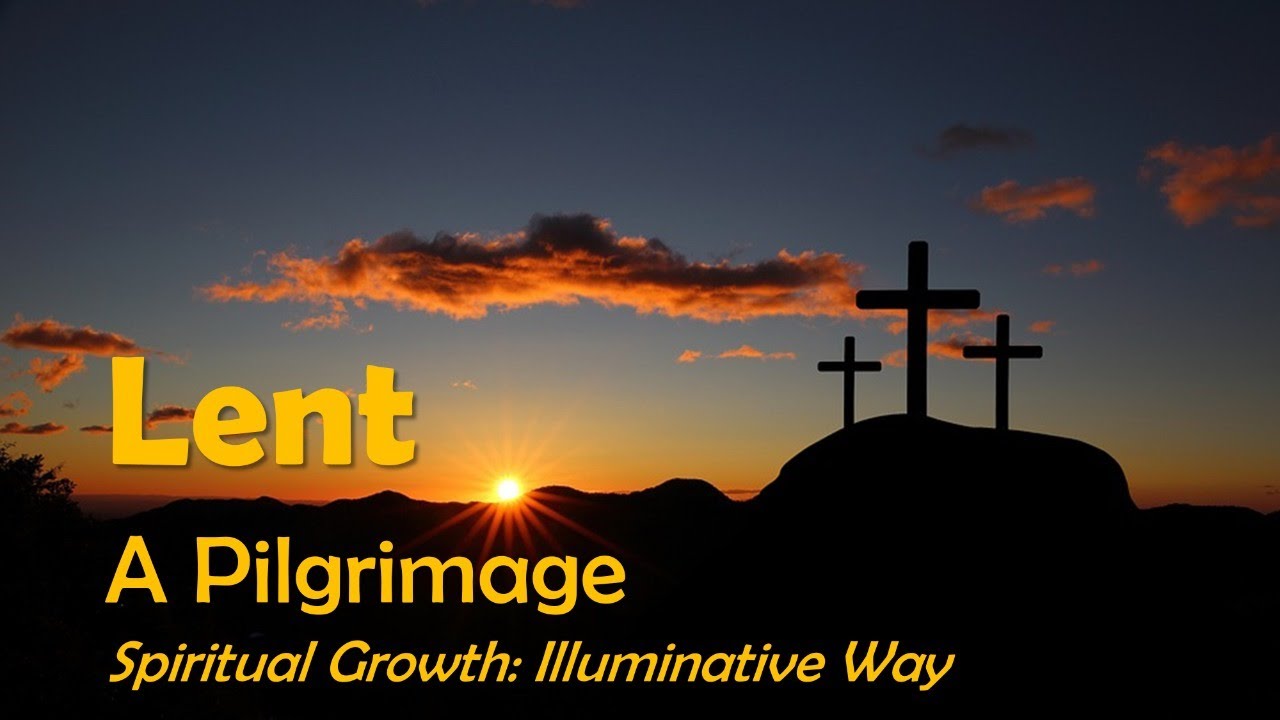 Lent: A Pilgrimage Session 3 - Illuminative Way
