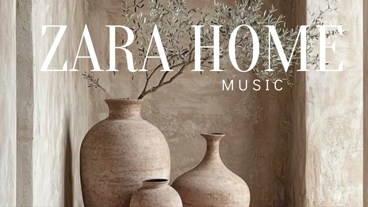 ZARA Home Music - Casa Decor - Mix Playlist