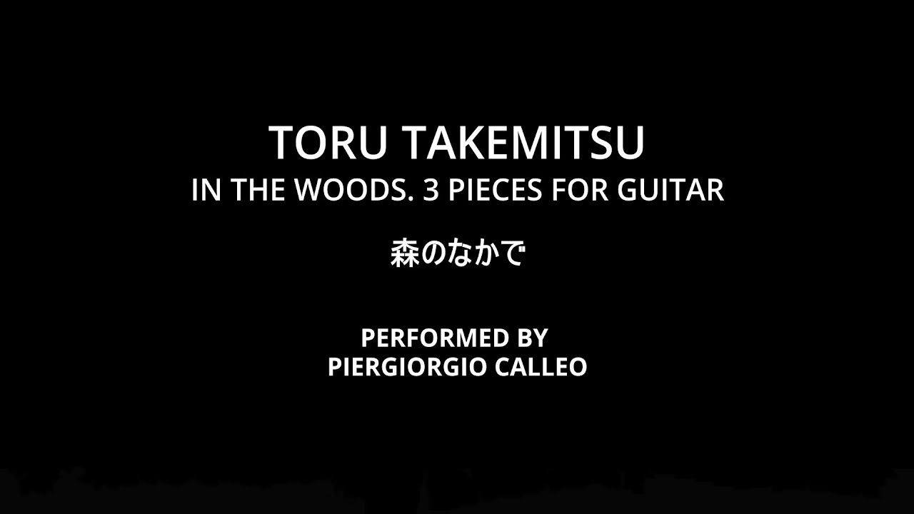 TORU TAKEMITSU - IN THE WOODS ( 森のなかで) : 3. MUIR WOODS performed by PIERGIORGIO CALLEO