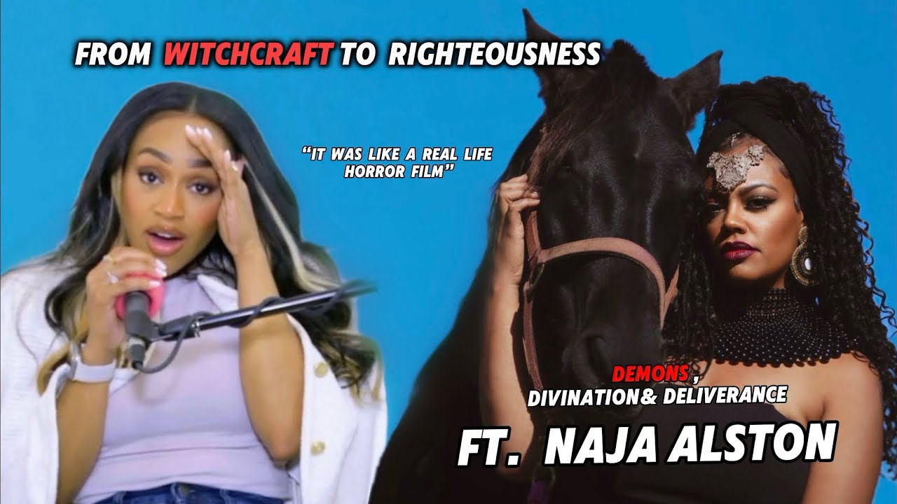 “From Witchcraft to Righteousness”- Demons, Divination and Deliverance ft. Naja Alston
