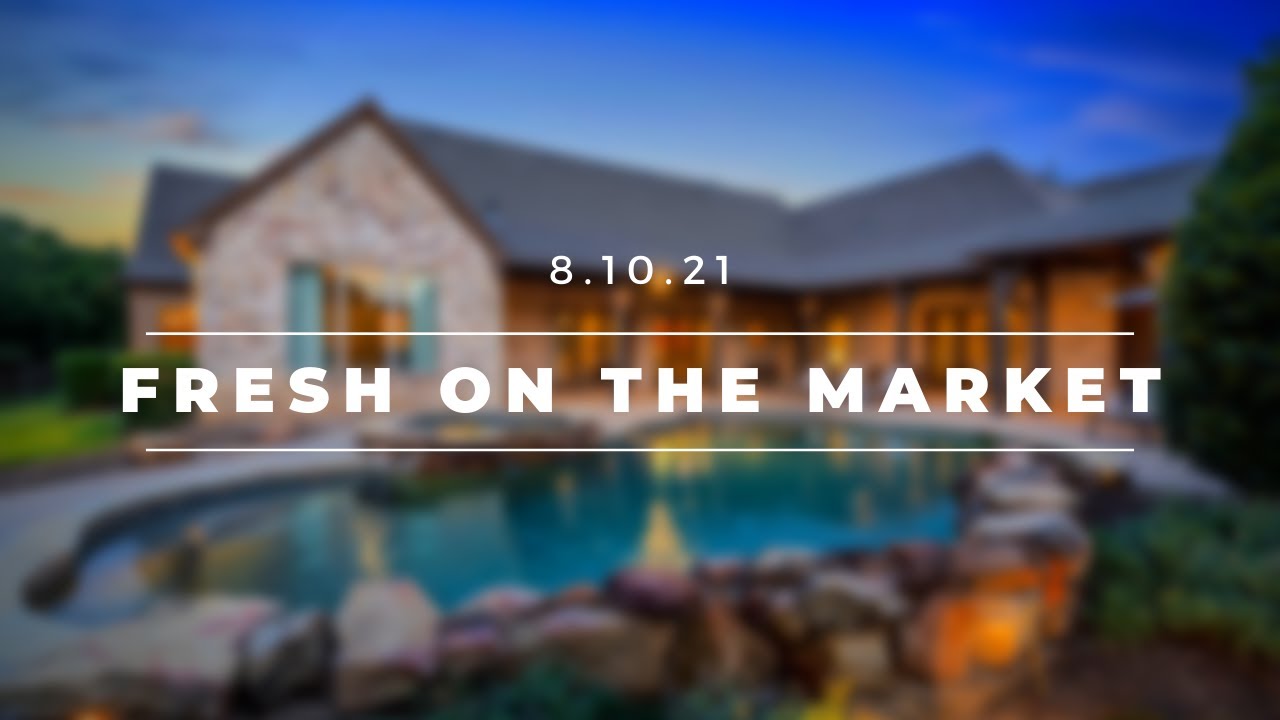 Best New DFW Listings | Fresh on the Market 8.10.21