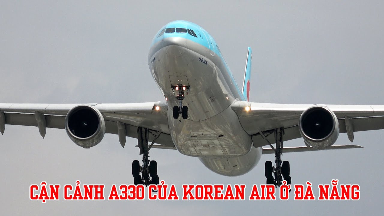 Quay Airbus A330 của Korean Air ở Đà Nẵng - Chiếc thân rộng duy nhất của nước ngoài bay thường lệ.