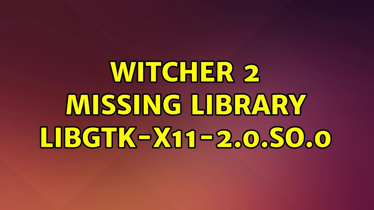 Ubuntu: Witcher 2 missing library libgtk-x11-2.0.so.0