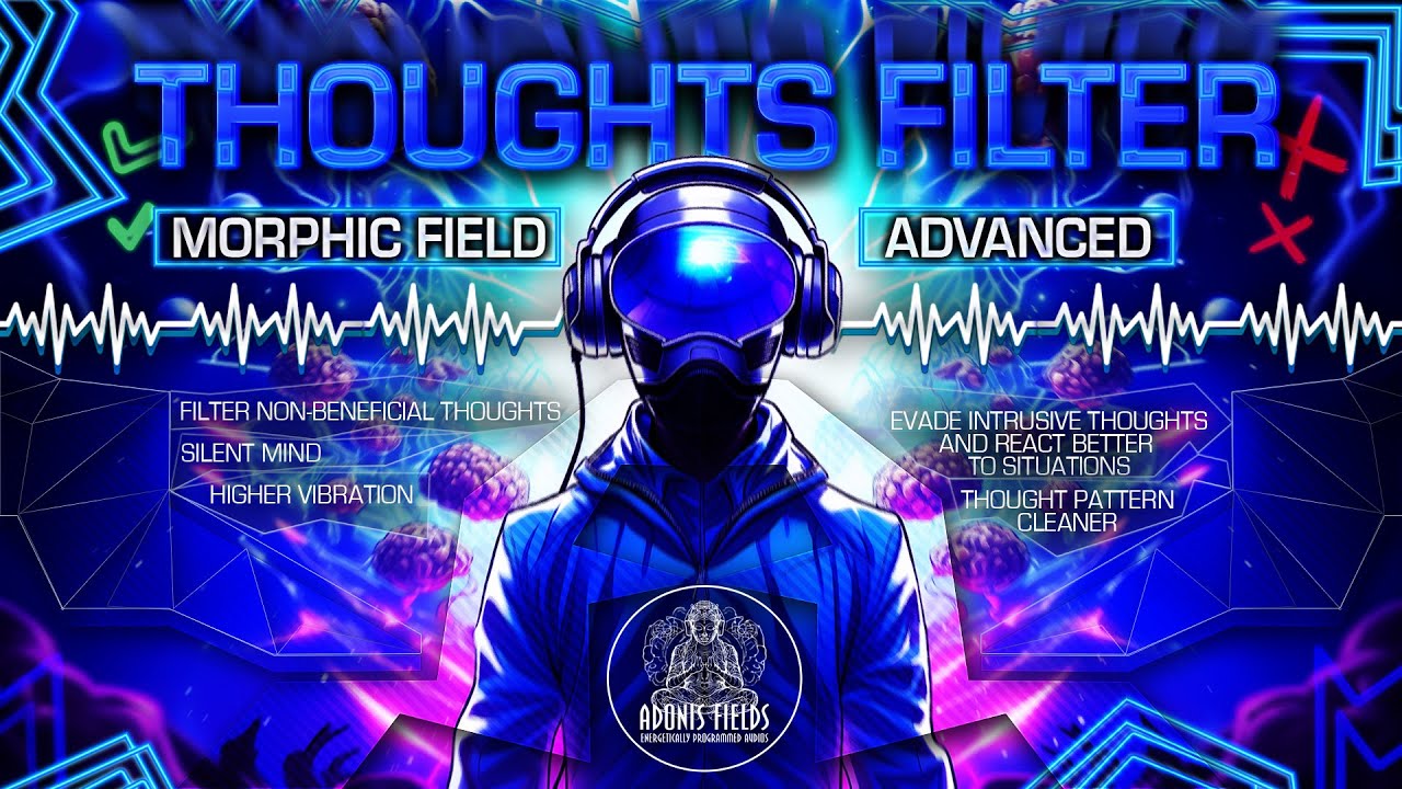 THOUGHT FILTER - Filter Out Unwanted Thoughts [ Advanced Morphic Field ]