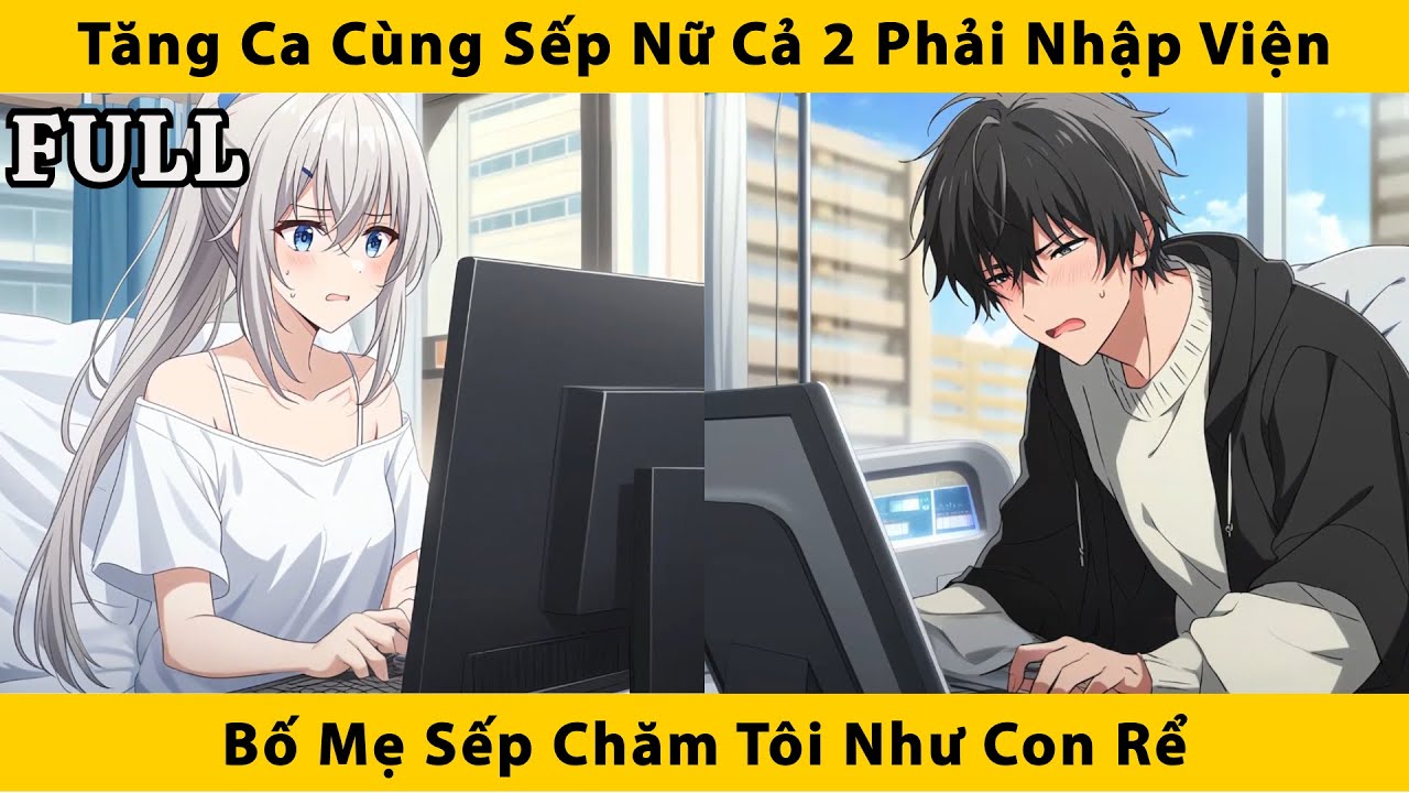 FULL | Tăng ca cùng sếp nữ cả 2 phải nhập viện bố mẹ sếp chăm tôi như con rể