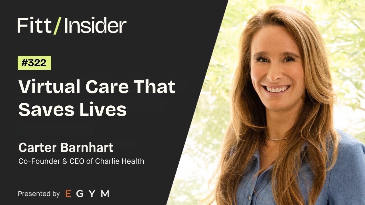 322. Virtual Care That Saves Lives with Carter Barnhart, Co-Founder & CEO of Charlie Health