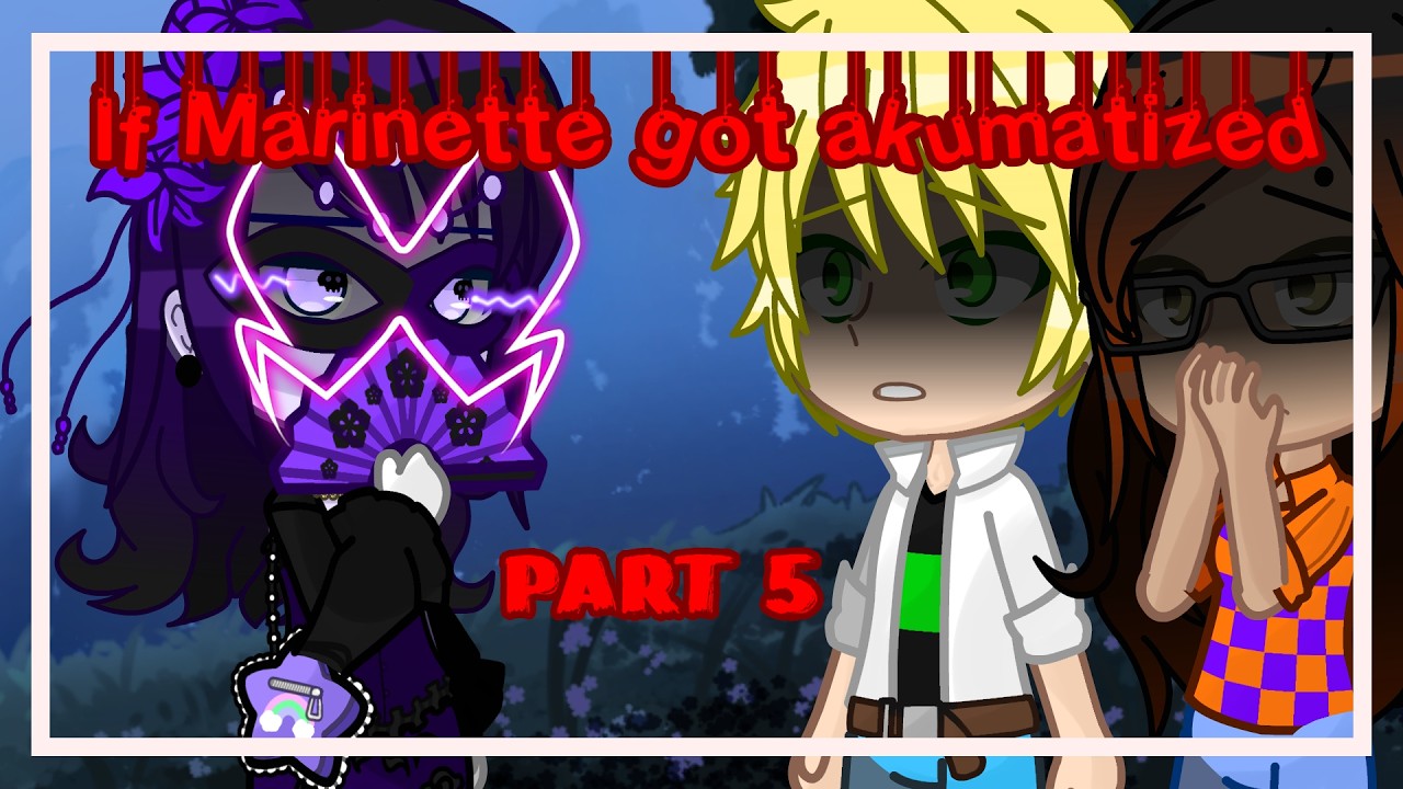 🦹🏻‍♀️If Marinette got akumatized🐞 | MLB | •Gacha Nebula• | Part 5 |