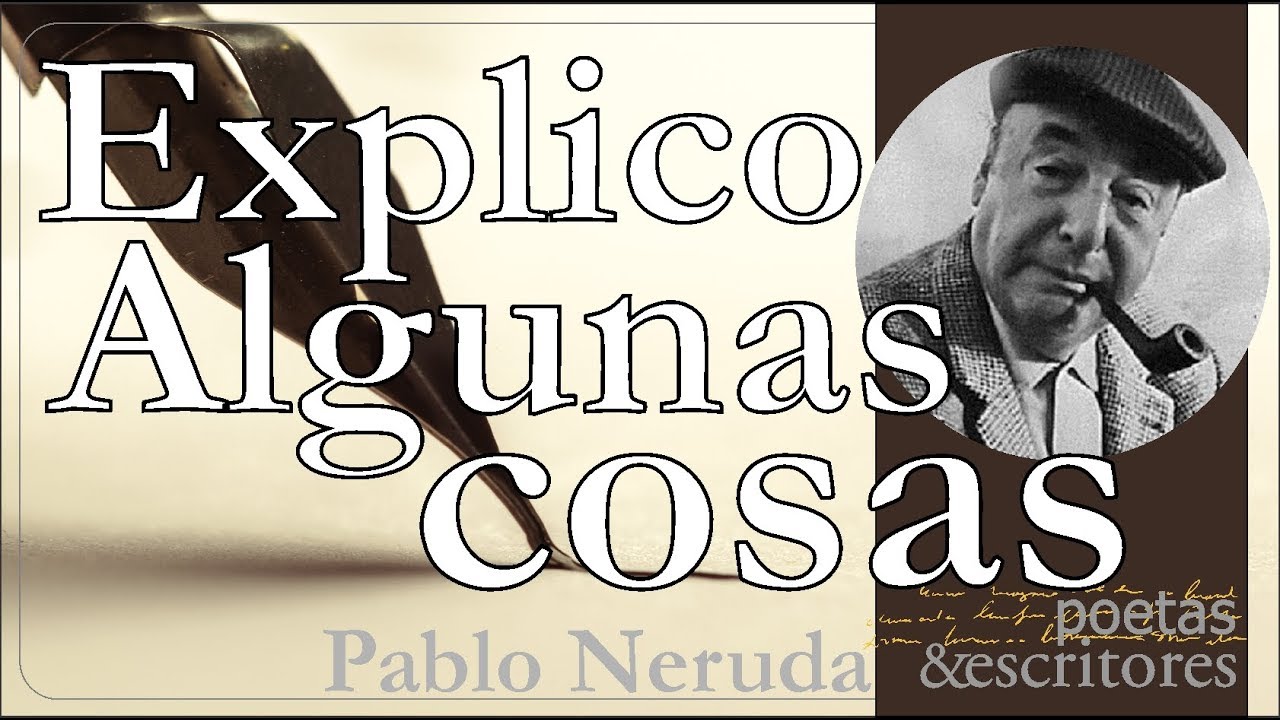Explico Algunas Cosas -  - Pablo Neruda - Video Lyric con Letra y con voz de Neruda