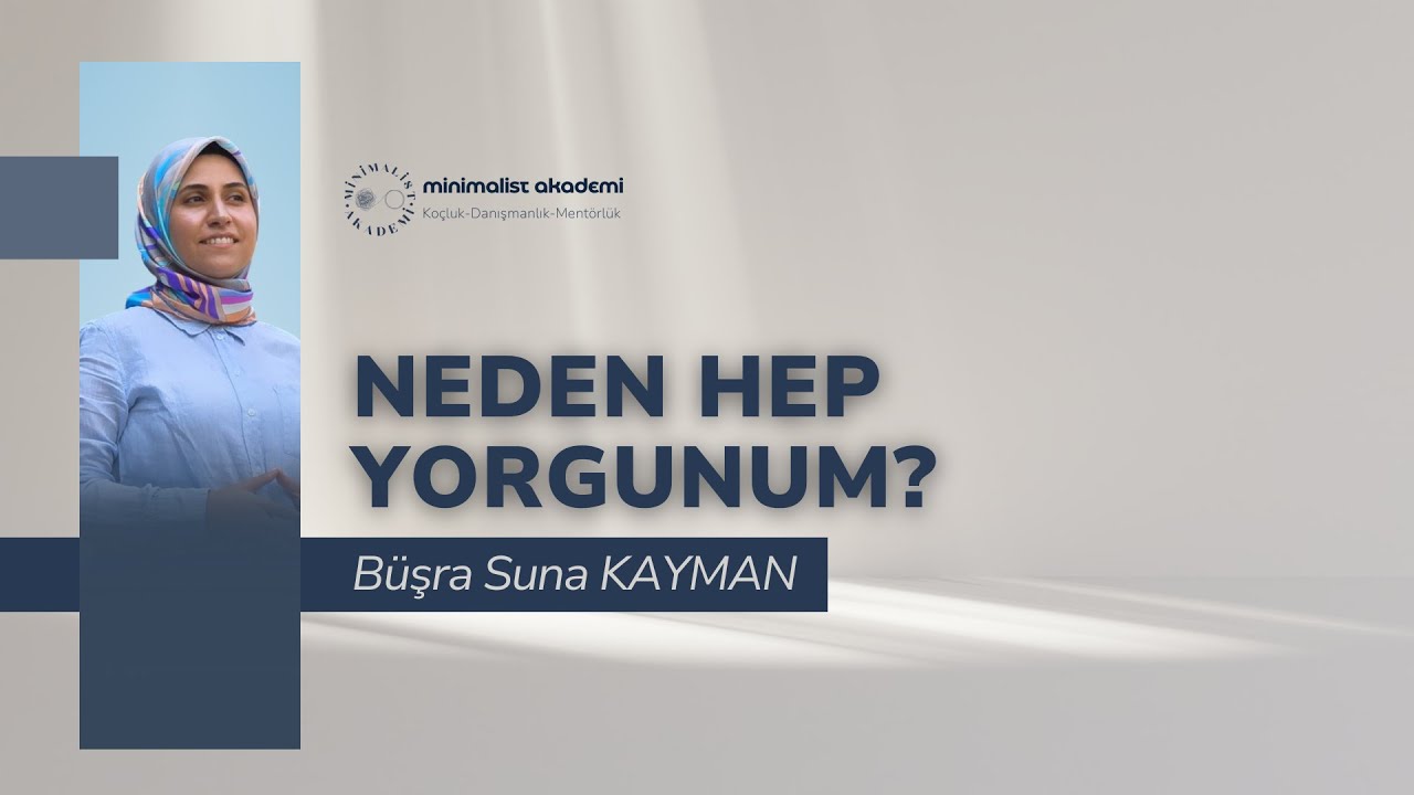 Neden Hep Yorgunum Webinarı | 27 Eylül Cumartesi 2025 | Minimalist Akademi