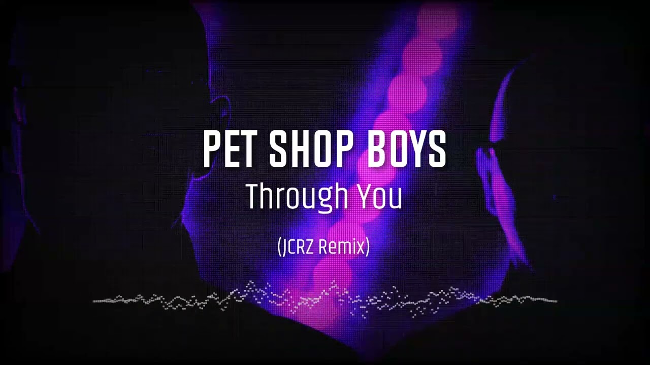 Pet Shop Boys - Through You (JCRZ Remix)