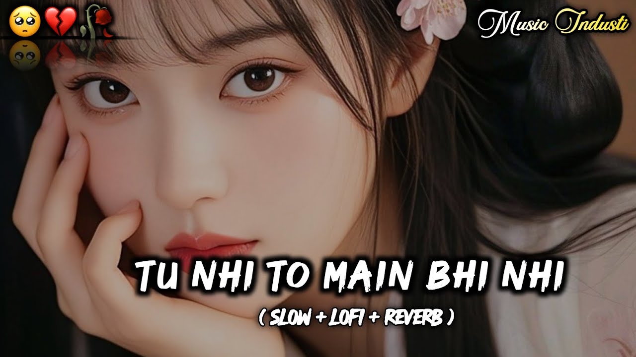 Tu Nhi To Main Bhi Nhi Lofi | HEART💔 Touching🥺 LOFI MASHUP | SLOW + REVERB LOFI MIX | #sad #trending