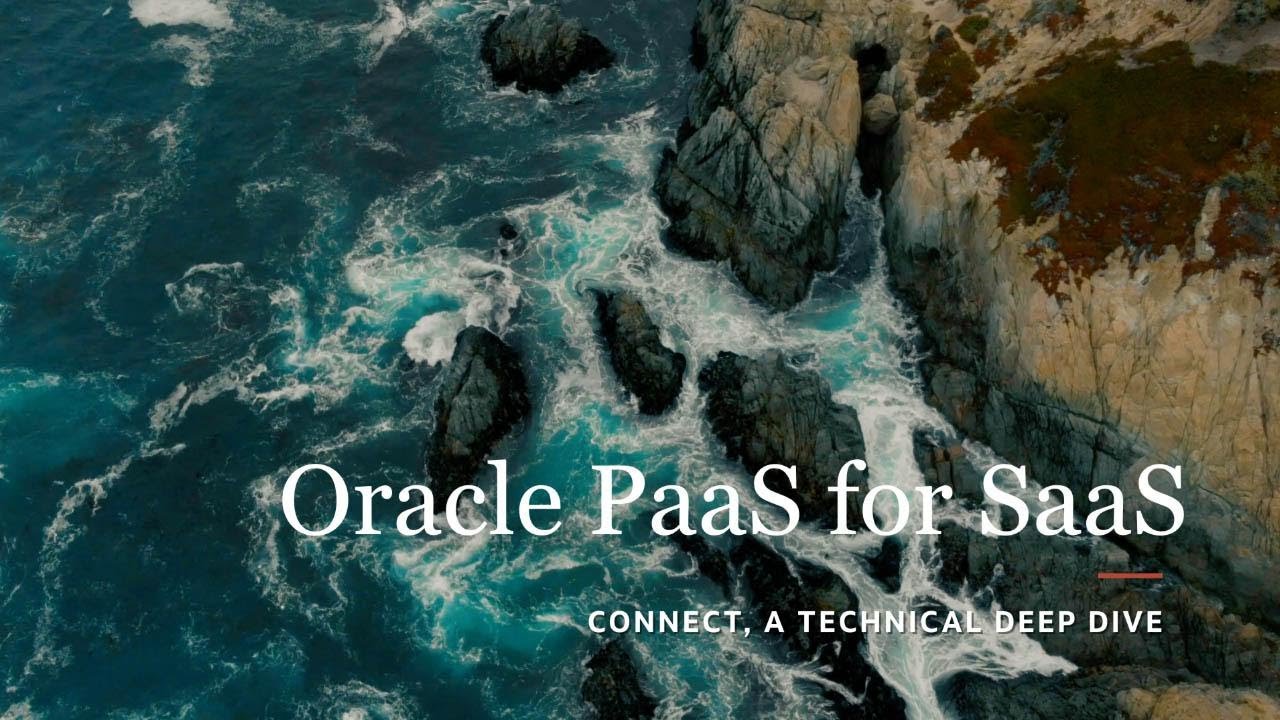 Oracle PaaS for SaaS - Connect, A Technical Deep Dive