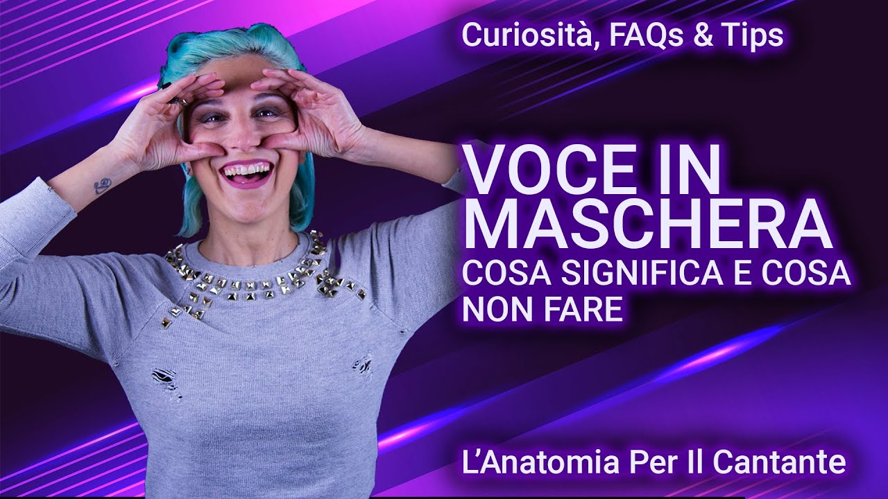 METTERE LA VOCE IN MASCHERA - COSA SIGNIFICA E COSA NON FARE