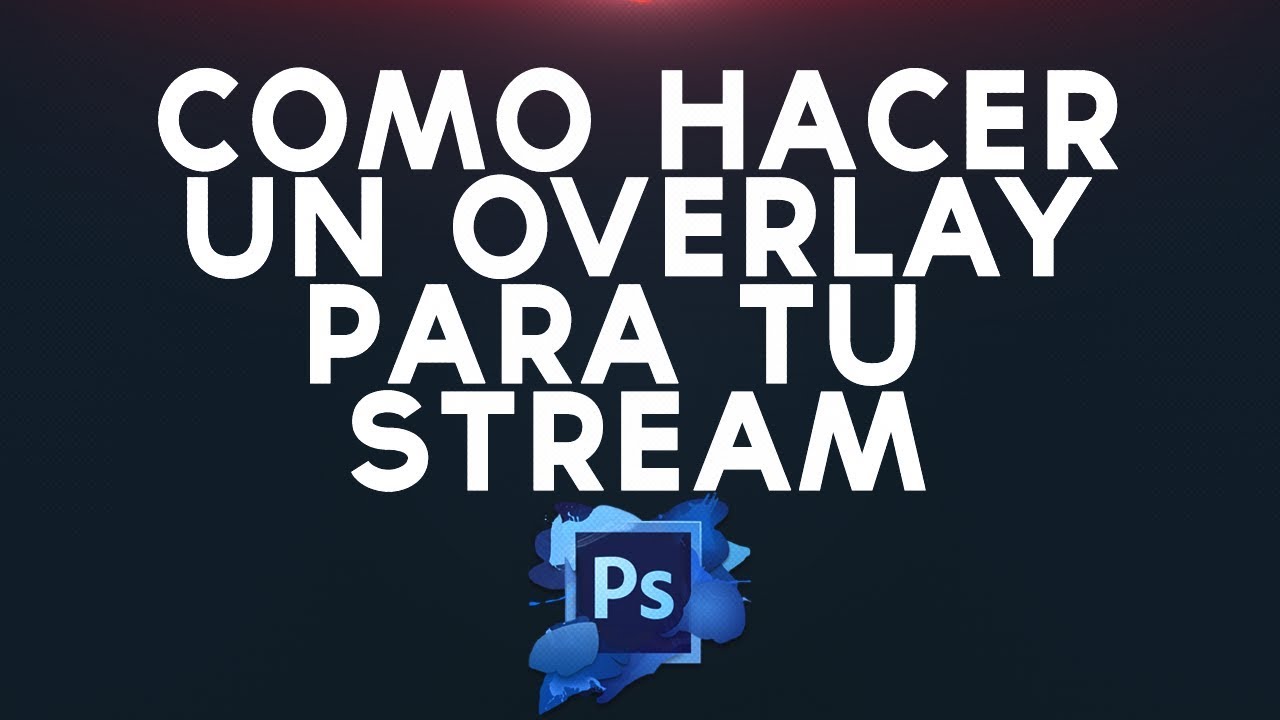 COMO HACER UN OVERLAY PARA TU STREAM | Photoshop