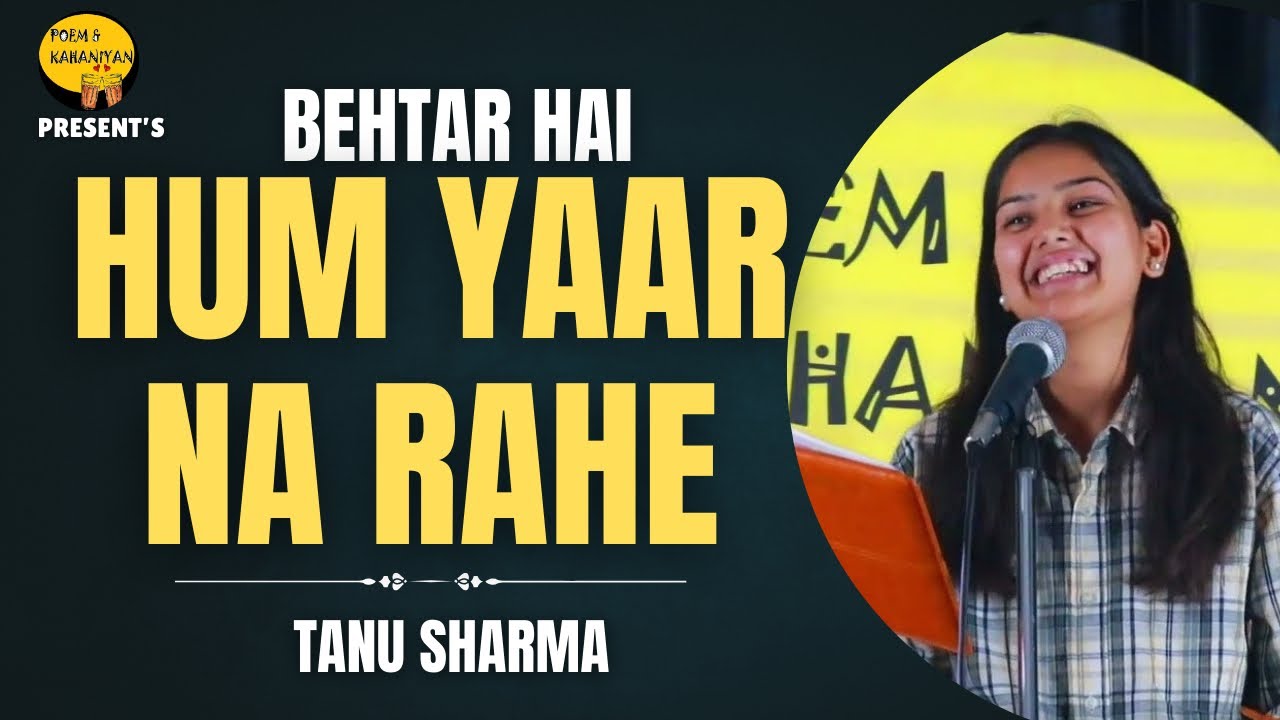 Behatar Hai Hum Yaar Na Rahe || Tanu Sharma || Poem & Kahaniyan || Open Mic Delhi || Hindi Poetry