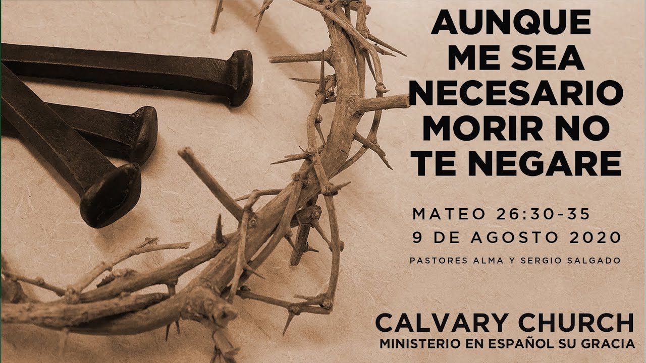 Mateo 26: 30-35 - Aunque me sea necesario morir no te negare