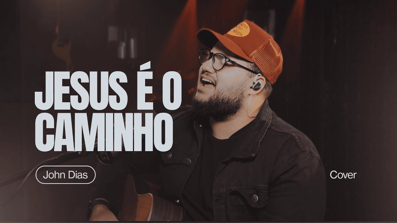 Jesus é o Caminho / Jesus, filho de Deus (Cover) | John Dias